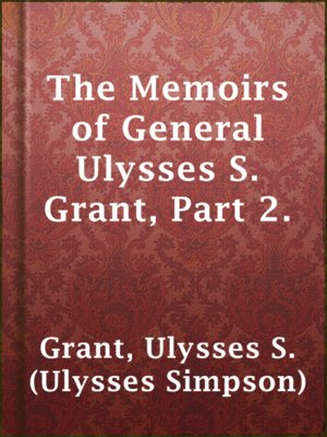 The Memoirs of General Ulysses S. Grant, Part 2. - ebook